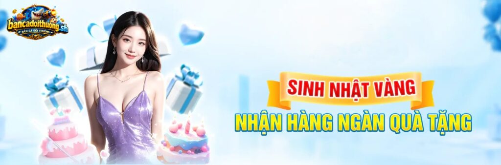 Khuyến mãi sinh nhật bắn cá đổi thưởng có gì?