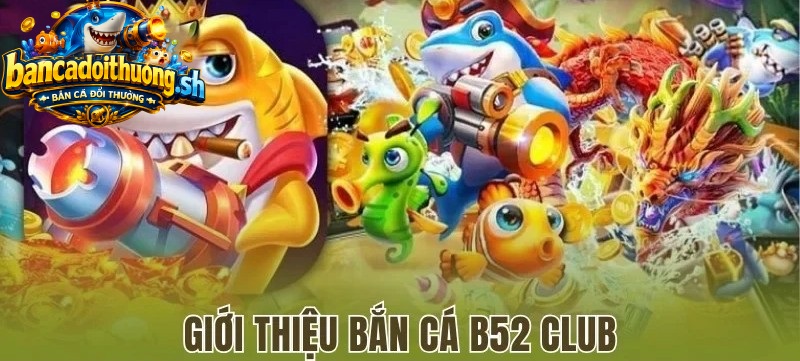 Đôi nét về chuyên mục bắn cá B52Club