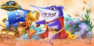 Rút tiền bắn cá bí quyết chinh phục mọi phòng chơi