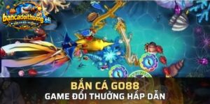 Bắn cá Go88 game đổi thưởng hấp dẫn