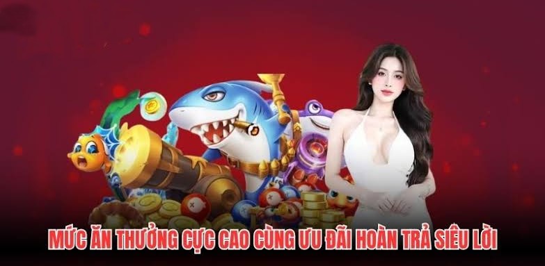 Mức ăn thưởng cực cao cùng ưu đãi hoàn trả siêu lời