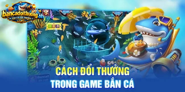 Đổi thưởng trong game bắn cá 