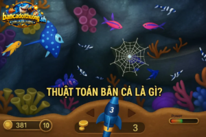 Thuật toán bắn cá là gì?