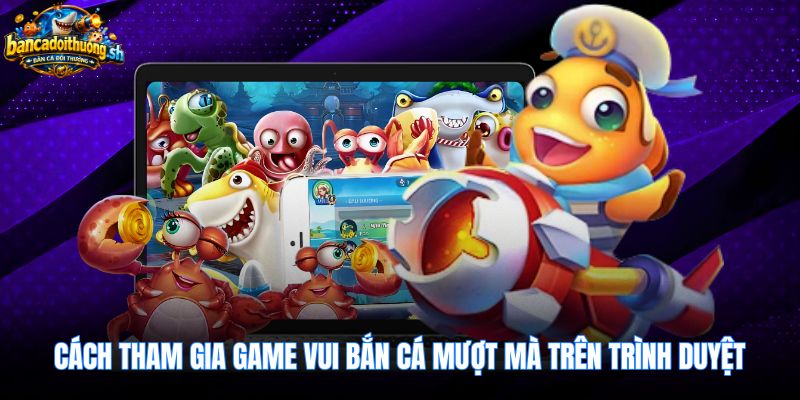 Thao tác điều khiển pháo game vui bắn cá trên trình duyệt
