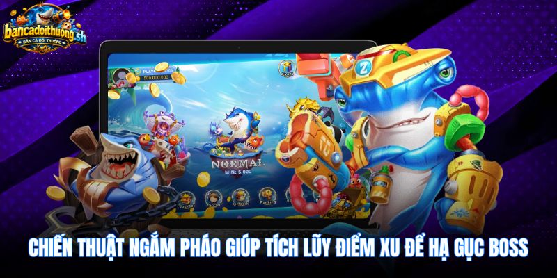 Chiến thuật dội góc hạ gục boss trong game vui bắn cá