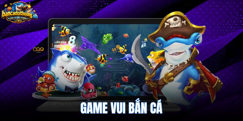 Game Vui Bắn Cá - Chơi Online Miễn Phí Không Cần Cài Đặt