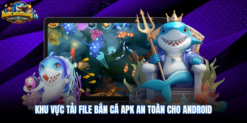 Gói tải bắn cá apk an toàn cùng thông số chuẩn xác