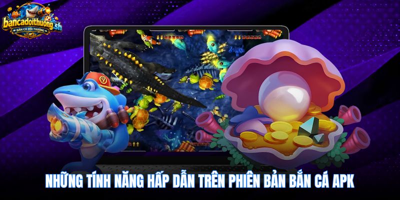 Trải nghiệm đồ họa đại dương sắc nét cùng bắn cá apk
